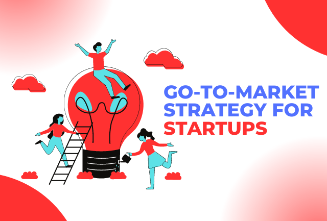 Go-to-Market Strategy Development for Early-Stage Startups